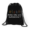 Baby Why You Bullshittin Drawstring Bags