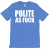 polite as fck T-Shirt