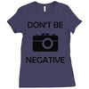 don't be negative camera Ladies Fitted T-Shirt