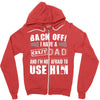 Back Off Crazy Dad Afraid To Use Him Zipper Hoodie