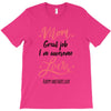 Mom Great Job I m Awesome Love Happy Mother's Day T-Shirt