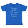 i imagine my life as a series of musical numbers Toddler T-shirt