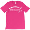 always lead by bad example T-Shirt