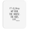 its all messy  my hair the house the kid life Mousepad