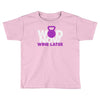 wod now wine later Toddler T-shirt