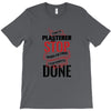 I'm A Plasterer I Don't Stop When I'm Tired I Stop When I'm Done T-Shirt