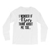 I Wonder If Beer Thinks About Me Long Sleeve Shirts