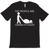 fat people are harder to kidnap funny T-Shirt