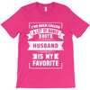 I've Been Called A Lot Of Names But Husband Is My Favorite T-Shirt