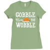 gobble till you wobble Ladies Fitted T-Shirt