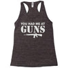 you had me at guns Racerback Tank