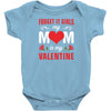 Forget it Girls My Mom Is My Valentine Baby Bodysuit