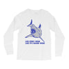 live every week like its shark week Long Sleeve Shirts