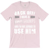 Back Off Crazy Gramps Afraid To Use Him T-Shirt