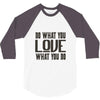 do what you love 3/4 Sleeve Shirt
