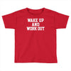 wake up work out Toddler T-shirt