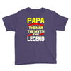 papa the man the myth the legend 2 Youth Tee