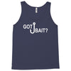 got bait Tank Top