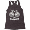 our volleyballs are bigger Racerback Tank