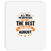 All Men Created Equal But The Best Born In August Mousepad
