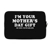 I'm Your Mother's Day Gift Dad Says You're Welcome Laptop sleeve