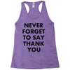never forget to say thank you Racerback Tank