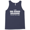 i see no good reason to act my age Tank Top