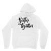better together Unisex Hoodie