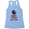 keep calm and kill him Racerback Tank
