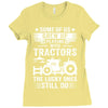 Some Of Us Grew Up Playing With Tractors The Lucky Ones Still Do Ladies Fitted T-Shirt