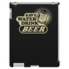 save water drink beer iPad 3 and 4 Case