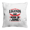 Legends Are Born In June Throw Pillow
