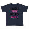 i wear pink for my aunt breast cancer Toddler T-shirt