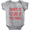 there's no future in time travel Baby Onesie