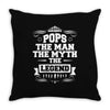 Pops The Man The Myth The Legend Throw Pillow