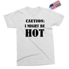 caution i might be hot Exclusive T-shirt