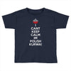 i can't keep calm i'm polish kurwa poland Toddler T-shirt