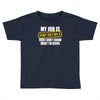 my job is top secret Toddler T-shirt