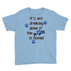IT'S NOT DRINKING ALONE IF THE DOG IS HOME! Youth Tee