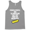 french people are so hard they eat pain for breakfast Tank Top