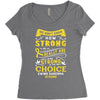 We Don't Know How Strong We Really Are Until Being Strong Is The Only Women's Triblend Scoop T-shirt