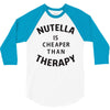 nutella is cheaper than therapy 3/4 Sleeve Shirt