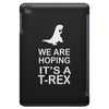 we are hoping it's a trex iPad Mini