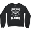 Legends Are Born In March Crewneck Sweatshirt