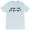How You Doin of The Friends Parody T-Shirt