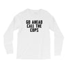 Go Ahead Call The Cops Long Sleeve Shirts
