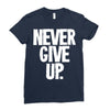 never give up 2 Ladies Fitted T-Shirt