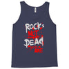 rock's not dead you are Tank Top