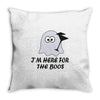 im here for the boos (2) Throw Pillow
