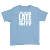i hate being late but Youth Tee